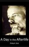 Philip K Dick: A Day in the Afterlife