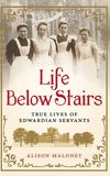 Servants: The True Story of Life Below Stairs