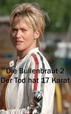 Die Bullenbraut 2 - Der Tod hat 17 Karat