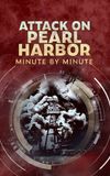 Attack on Pearl Harbor: Minute by Minute