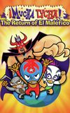 Mucha Lucha: The Return of El Malefico