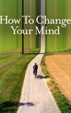 How to Change Your Mind