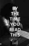 By the Time You Read This