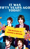 It Was Fifty Years Ago Today! The Beatles: Sgt. Pepper & Beyond