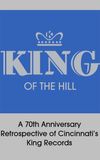 King of the Hill: A 70th Anniversary Retrospective of Cincinnati’s King Records