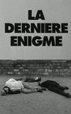 La dernière énigme