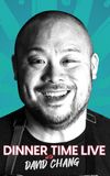 Dinner Time Live with David Chang