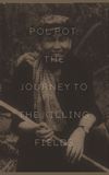 Pol Pot: The Journey to the Killing Fields