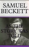 Samuel Beckett: As the Story Was Told