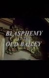 Blasphemy at the Old Bailey