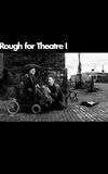 Rough for Theatre I