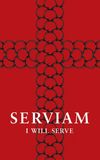 Serviam – I Will Serve