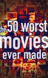 The 50 Worst Movies Ever Made