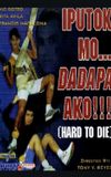 Iputok mo... Dadapa Ako!!! (Hard to Die)