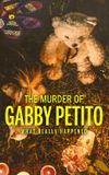 The Murder of Gabby Petito: What Really Happened