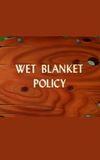 Wet Blanket Policy