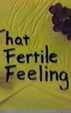 That Fertile Feeling