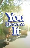 You Deserve It