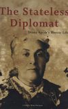 The Stateless Diplomat: Diana Apcar's Heroic Life