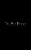 To Be Free