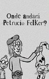 Onde Andará Petrucio Felker?