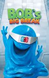 B.O.B.'s Big Break