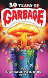 30 Years of Garbage: The Garbage Pail Kids Story