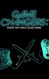 Game Changers: Inside the Video Game Wars