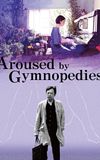 Aroused by Gymnopedies