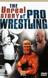 The Unreal Story Of Pro Wrestling