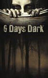 6 Days Dark