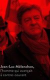 Jean-Luc Mélenchon, l’homme qui avançait à contre-courant