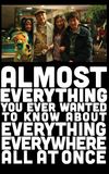 Almost Everything You Ever Wanted to Know About Everything Everywhere All at Once