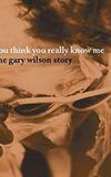 You Think You Really Know Me: The Gary Wilson Story