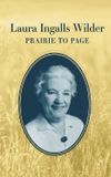 Laura Ingalls Wilder: Prairie to Page