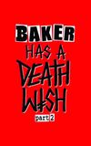 Baker Has a Deathwish Part 2