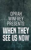 Oprah Winfrey Presents: When They See Us Now