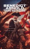 Benedict Arnold: Hero Betrayed