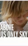 Above Us Only Sky