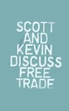 Scott and Kevin Discuss Free Trade