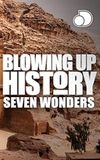 Blowing Up History: Seven Wonders