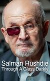 Salman Rushdie: Through a Glass Darkly