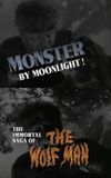 Monster by Moonlight! The Immortal Saga of 'The Wolf Man'