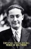 Irving Thalberg: Prince of Hollywood