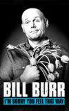 Bill Burr: I'm Sorry You Feel That Way