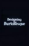 Designing the Burtonesque