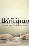 Enter the Battlefield: Life on the Magic - The Gathering Pro Tour