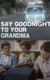 Say Goodnight to Your Grandma