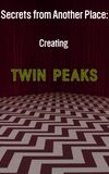 Secrets from Another Place: Creating Twin Peaks