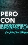 Pero con respeto